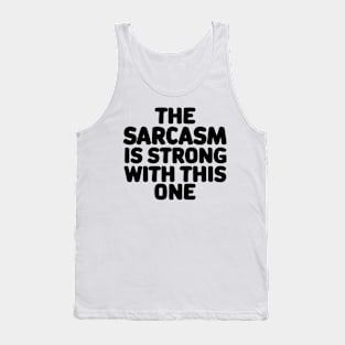 The sarcasm is strong with this one Tank Top